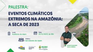 Imagem da notícia - Idam promove palestra ‘Eventos Climáticos Extremos na Amazônia: A Seca 2023’